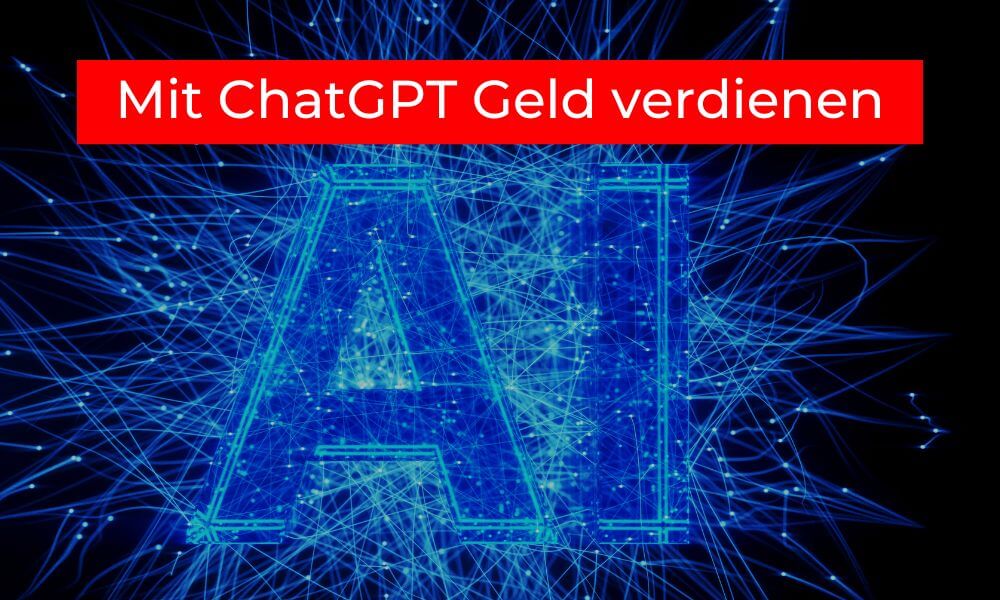 Mit ChatGPT Geld verdienen