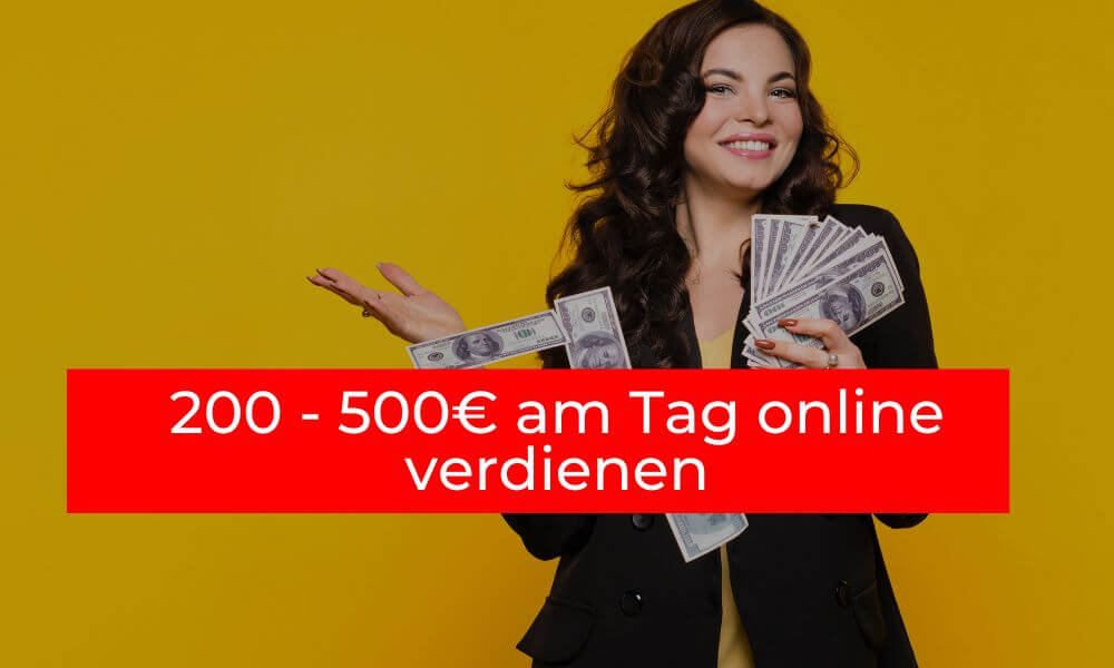 200 - 500€ am Tag online verdienen