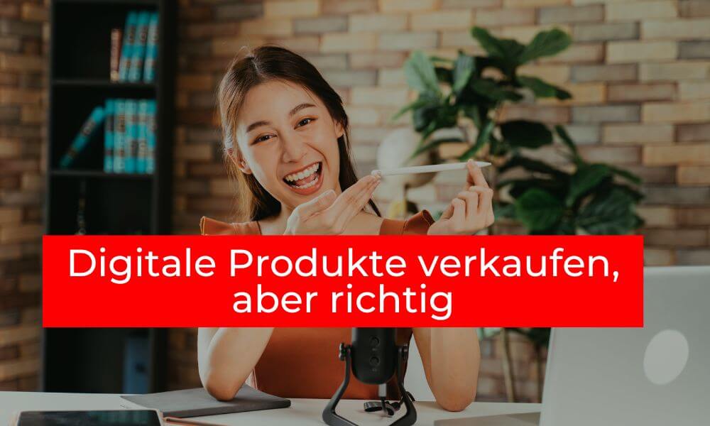 Digitale Produkte verkaufen, aber richtig