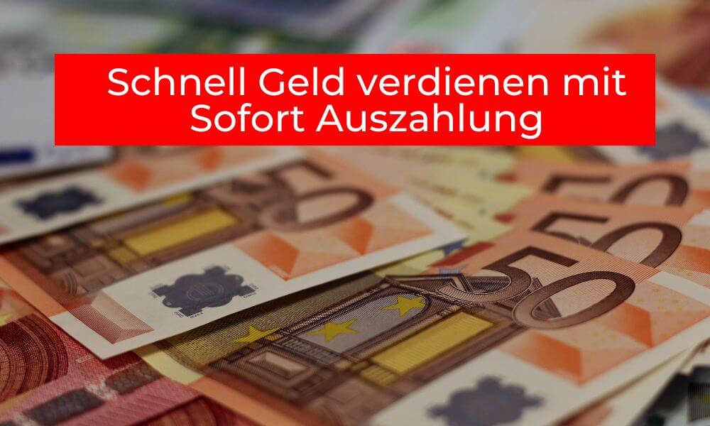 Schnell Geld verdienen mit Sofort Auszahlung